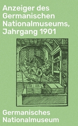 Anzeiger des Germanischen Nationalmuseums, Jahrgang 1901 -  Germanisches Nationalmuseum