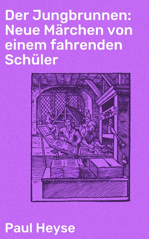 Der Jungbrunnen: Neue Märchen von einem fahrenden Schüler - Paul Heyse