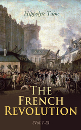 The French Revolution (Vol.1-3) - Hippolyte Taine