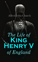 The Life of King Henry V of England - Alfred John Church