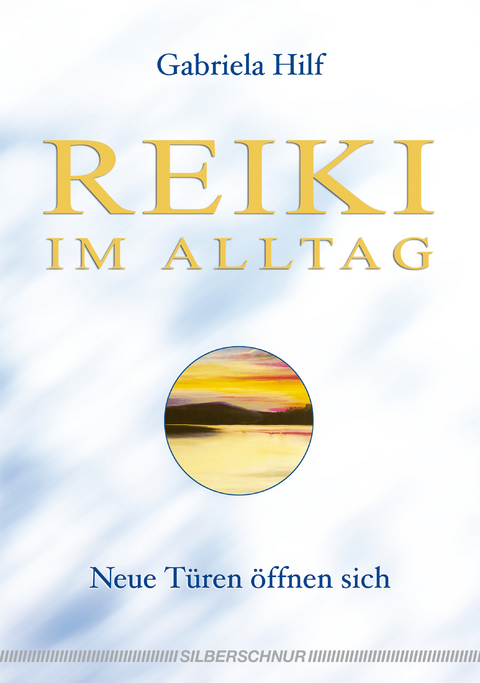 Reiki im Alltag - Gabriela Hilf