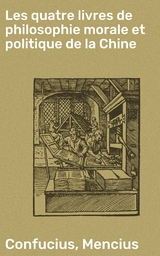 Les quatre livres de philosophie morale et politique de la Chine -  Confucius,  Mencius