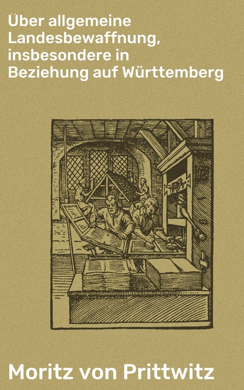 Über allgemeine Landesbewaffnung, insbesondere in Beziehung auf Württemberg - Moritz von Prittwitz