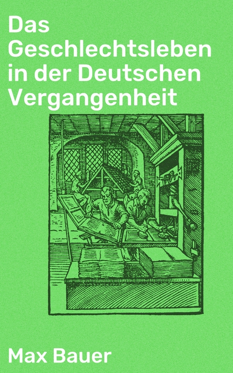 Das Geschlechtsleben in der Deutschen Vergangenheit - Max Bauer