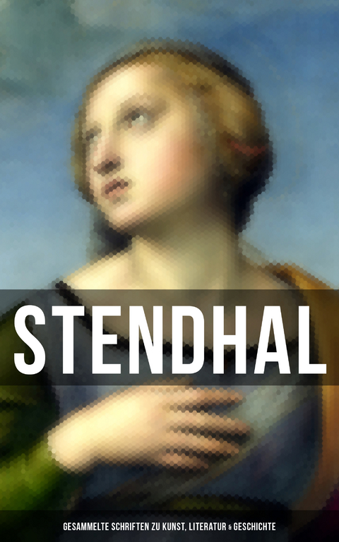 Stendhal: Gesammelte Schriften zu Kunst, Literatur & Geschichte -  Stendhal