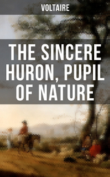 The Sincere Huron, Pupil of Nature -  Voltaire