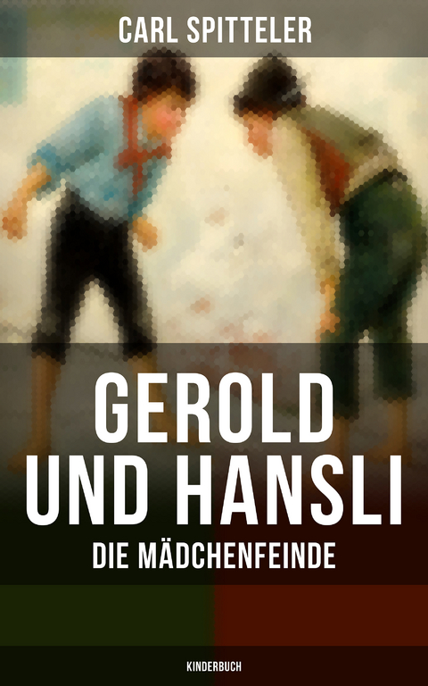 Gerold und Hansli: Die Mädchenfeinde (Kinderbuch) - Carl Spitteler