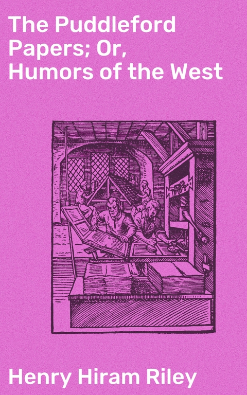 The Puddleford Papers; Or, Humors of the West - Henry Hiram Riley