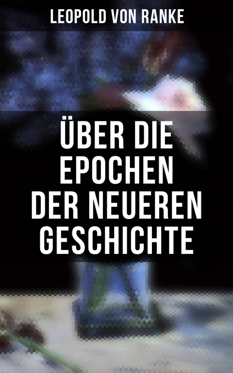 Über die Epochen der neueren Geschichte - Leopold Von Ranke