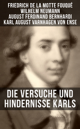 Die Versuche und Hindernisse Karls - Friedrich Motte de la Fouqué, Wilhelm Neumann, August Ferdinand Bernhardi, Karl August Varnhagen Von Ense