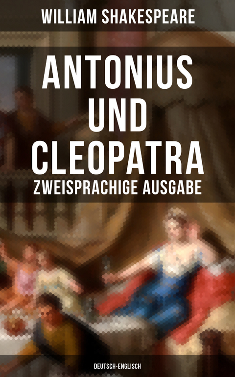 Antonius und Cleopatra (Zweisprachige Ausgabe: Deutsch-Englisch) - William Shakespeare