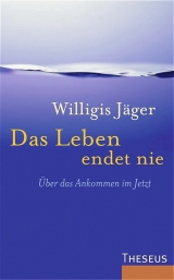 Das Leben endet nie - Willigis Jäger