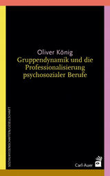 Gruppendynamik und die Professionalisierung psychosozialer Berufe - Oliver König