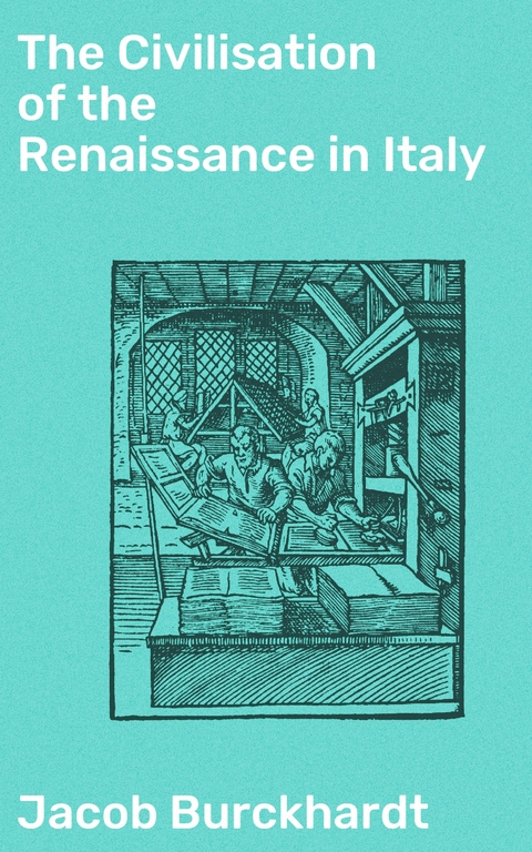 The Civilisation of the Renaissance in Italy - Jacob Burckhardt