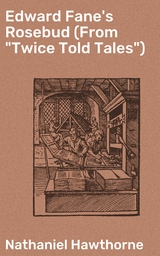 Edward Fane's Rosebud (From "Twice Told Tales") - Nathaniel Hawthorne