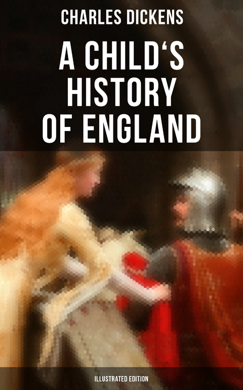 A Child's History of England (Illustrated Edition) - Charles Dickens