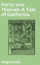 Forty-one Thieves: A Tale of California - Angelo Hall