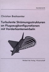 Turbulente Strömungsstrukturen an Flugzeugkonfigurationen mit Vorderkantenwirbeln - Christian Breitsamter