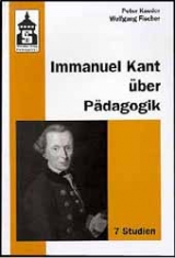 Immanuel Kant über Pädagogik - Peter Kauder, Wolfgang Fischer