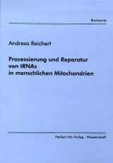 Prozessierung und Reparatur von tRNAs in menschlichen Mitochondrien - Andreas Reichert