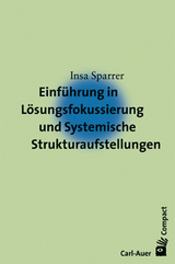 Einführung in Lösungsfokussierung und Systemische Strukturaufstellungen - Insa Sparrer