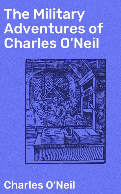 The Military Adventures of Charles O'Neil - Charles O'Neil