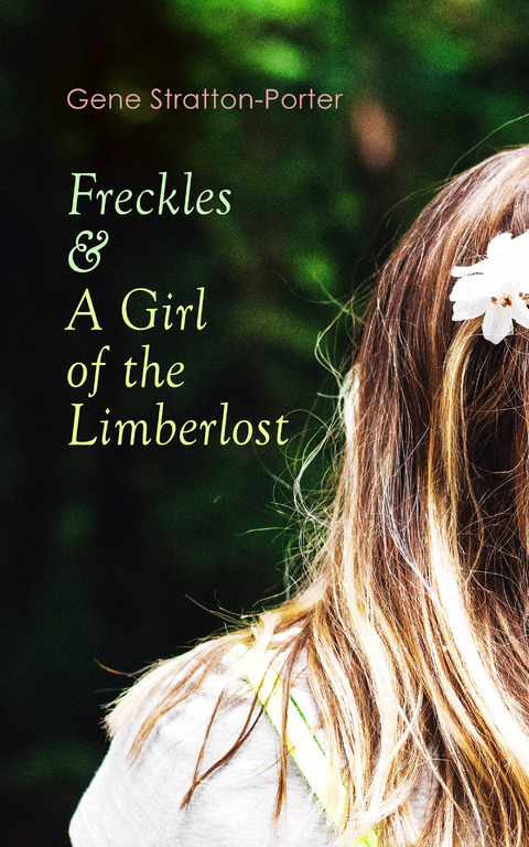 Freckles & A Girl of the Limberlost - Gene Stratton-Porter