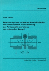 Entwicklung eines unipolaren Aerosolaufladers mit hoher Dynamik zur Bestimmung der Partikelgrössenverteilung am strömenden Aerosol - Uwe Sievert