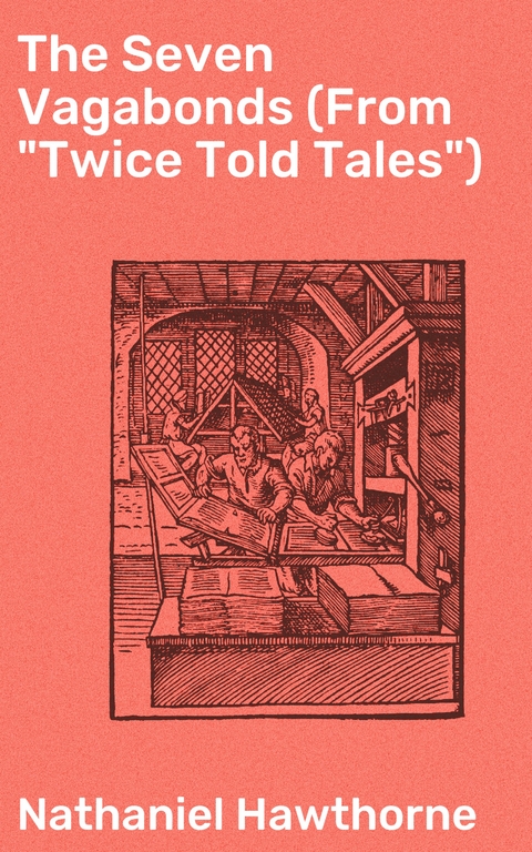 The Seven Vagabonds (From "Twice Told Tales") - Nathaniel Hawthorne