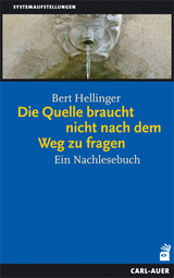 Die Quelle braucht nicht nach dem Weg zu fragen - Bert Hellinger