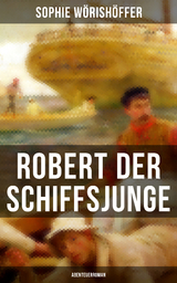 Robert der Schiffsjunge (Abenteuerroman) - Sophie Wörishöffer