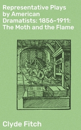 Representative Plays by American Dramatists: 1856-1911: The Moth and the Flame - Clyde Fitch