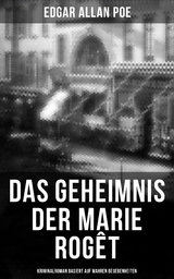 Das Geheimnis der Marie Rogêt: Kriminalroman basiert auf wahren Begebenheiten - Edgar Allan Poe