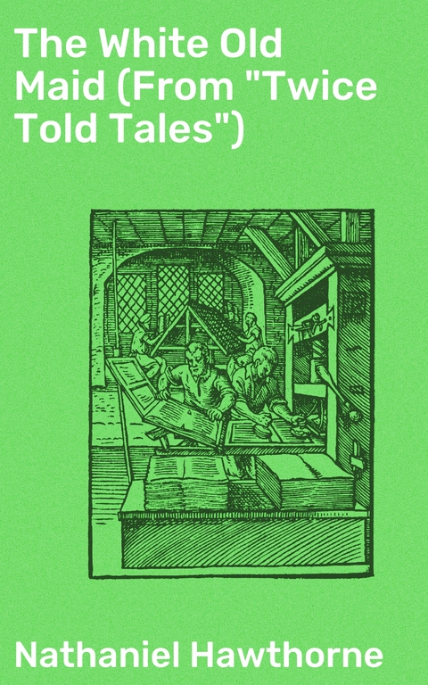 The White Old Maid (From "Twice Told Tales") - Nathaniel Hawthorne