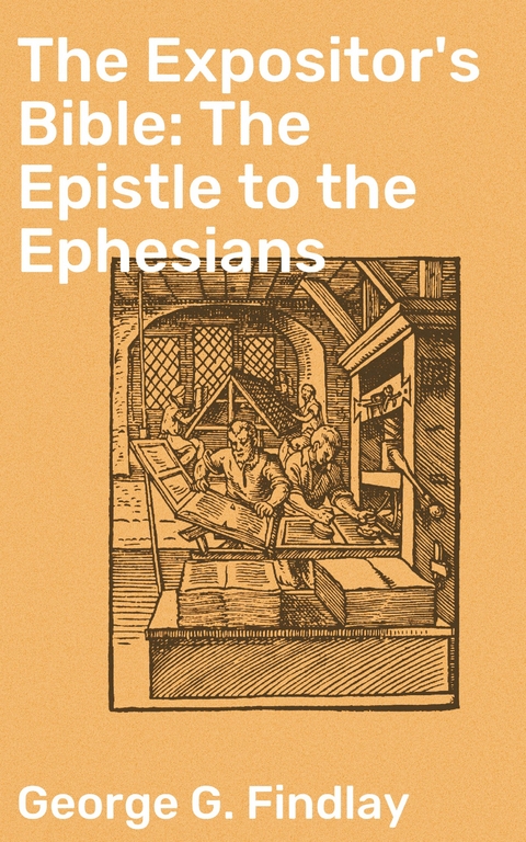 The Expositor's Bible: The Epistle to the Ephesians - George G. Findlay