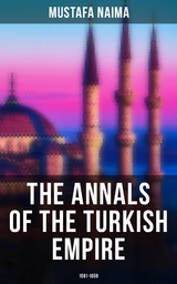 The Annals of the Turkish Empire: 1591 - 1659 - Mustafa Naima