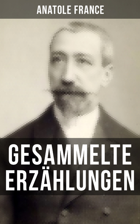 Gesammelte Erzählungen von Anatole France - Anatole France