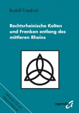 Rechtsrheinische Kelten und Franken entlang des mittleren Rheines - Rudolf Friedrich