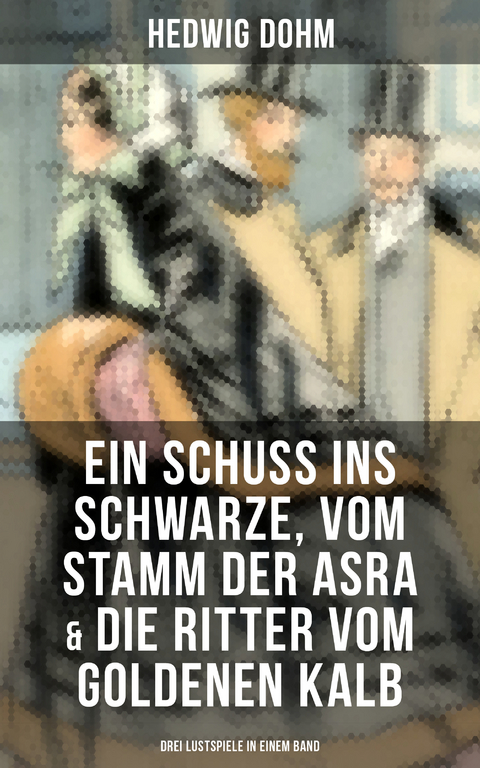 Ein Schuss ins Schwarze, Vom Stamm der Asra & Die Ritter vom Goldenen Kalb - Hedwig Dohm