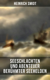 Seeschlachten und Abenteuer berühmter Seehelden - Heinrich Smidt