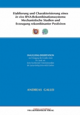 Etablierung und Charakterisierung eines in vivo RNA-Rekombinationssystems: Mechanistische Studien und Erzeugung rekombinanter Pestiviren - Andreas Gallei