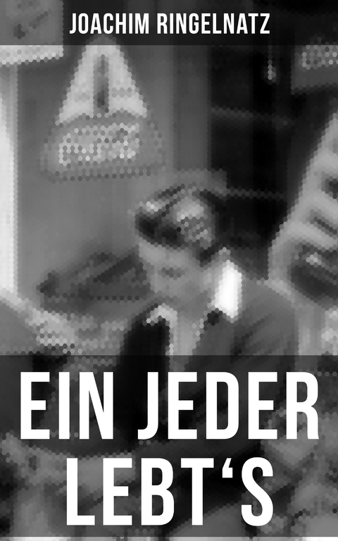 Ein jeder lebt's - Joachim Ringelnatz