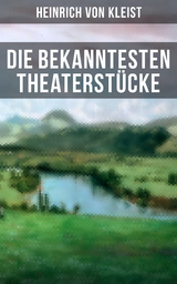 Die bekanntesten Theaterstücke - Heinrich Von Kleist