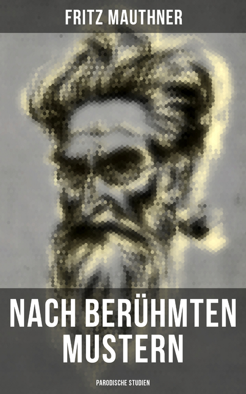 Nach berühmten Mustern: Parodische Studien - Fritz Mauthner