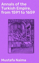 Annals of the Turkish Empire, from 1591 to 1659 - Mustafa Naima