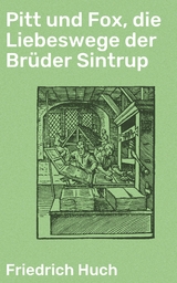 Pitt und Fox, die Liebeswege der Brüder Sintrup - Friedrich Huch