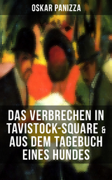 Das Verbrechen in Tavistock-Square & Aus dem Tagebuch eines Hundes - Oskar Panizza