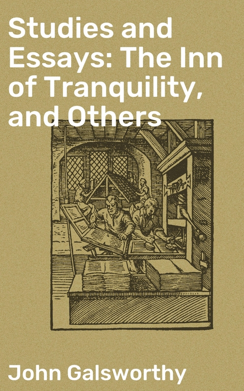 Studies and Essays: The Inn of Tranquility, and Others - John Galsworthy