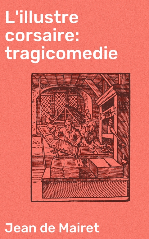 L'illustre corsaire: tragicomedie - Jean De Mairet