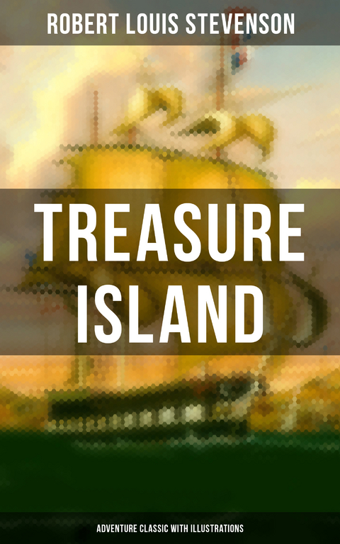 Treasure Island (Adventure Classic with Illustrations) - Robert Louis Stevenson